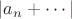 $|a_n+\cdots|$