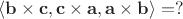 $\langle\mathbf{b}\times\mathbf{c},\mathbf{c}\times\mathbf{a},\mathbf{a}\times\mathbf{b}\rangle=?$