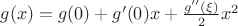 $g(x)=g(0)+g'(0)x+\frac{g''(\xi)}{2}x^2$