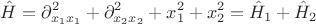$$\hat{H}=\partial^2_{x_1x_1}+\partial^2_{x_2x_2}+x_1^2+x_2^2=\hat{H}_1+\hat{H}_2$$