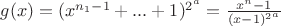 $g(x)=(x^{n_1-1}+...+1)^{2^a}=\frac{x^n-1}{(x-1)^{2^a}}$