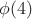 $\phi(4)$
