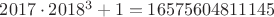 $2017 \cdot 2018^3+1=16575604811145$