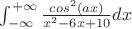 $\int_{-\infty}^{+\infty}{\frac{cos^2{(ax)}}{x^2-6x+10}dx$