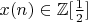 $x(n) \in{\mathbb Z}[\frac12]$