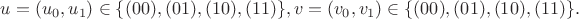 $u=(u_0, u_1) \in \{(00),(01),(10),(11)\}, v=(v_0, v_1) \in \{(00),(01),(10),(11)\}.$