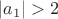 $\left|a_1\right|>2$