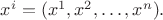 $x^i=(x^1,x^2,\ldots,x^n).$