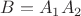 $B=A_1A_2$