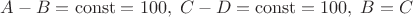 $A-B=\operatorname{const}=100,\; C-D=\operatorname{const}=100,\; B=C$