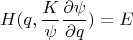 $$H(q,\frac{K}{\psi}\frac{\partial \psi}{\partial q})=E$$