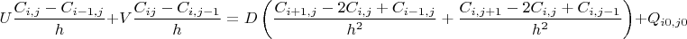 \[U\frac{{{C_{i,j}} - {C_{i - 1,j}}}}{h} + V\frac{{{C_{ij}} - {C_{i,j - 1}}}}{h} = D\left( {\frac{{{C_{i + 1,j}} - 2{C_{i,j}} + {C_{i - 1,j}}}}{{{h^2}}} + \frac{{{C_{i,j + 1}} - 2{C_{i,j}} + {C_{i,j - 1}}}}{{{h^2}}}} \right) + {Q_{i0,j0}}\]