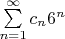$\[\sum\limits_{n = 1}^\infty  {{c_n}{6^n}} \]$