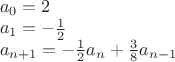 $\\a_0=2\\
a_1=-\frac 1 2\\
a_{n+1}=-\frac 1 2 a_n+\frac 3 8 a_{n-1}$