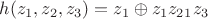 $h(z_1,z_2,z_3)=z_1\oplus z_1z_2 \oplusz_1z_3$ $h(z_1,z_2,z_3)=z_1\oplus z_1z_2 \oplusz_1z_3$