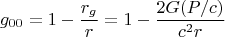 $$g_{00}=1-\frac{r_g}{r}=1-\frac{2G(P/c)}{c^2 r}$$