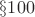 $\S 100$