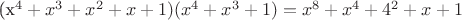 (х^4 + x^3 + x^2 + x +1)(x^4 + x^3 +1) = x^8 + x^4 + 4^2 + x + 1
