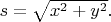 $s=\sqrt{x^2+y^2}.$