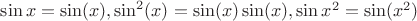 $ \sin x = \sin (x) , \sin ^2 (x) = \sin (x) \sin (x), \sin x^2 = \sin (x^2)$