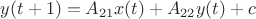 $y(t+1)=A_{21}x(t)+A_{22}y(t)+c$