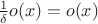 $\frac{1}{\delta}o(x)=o(x)$