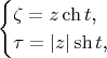 $$\begin{cases}\zeta=z\ch t\text{,}\\ \tau=|z|\sh t\text{,}\end{cases}$$