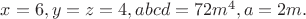 $x=6,y=z=4,abcd=72m^4,a=2m.$