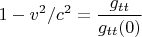 $\displaystyle 1 - v^2/c^2 = \frac{g_{tt}}{g_{tt}(0)}$
