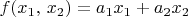 $f(x_1,\,x_2) = a_1x_1+a_2x_2$