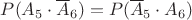 $P(A_5\cdot\overline A_6)=P(\overline A_5\cdot A_6)$