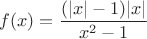 $$f(x)=\frac{(| x| - 1)|x|}{x^2  - 1}$$