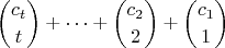 $$ { c_t \choose t } + \dots + { c_2 \choose 2 } + { c_1 \choose 1} $$