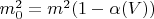 $m_{0}^{2}=m^{2} (1-\alpha(V))$