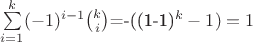 $\sum\limits_{i=1}^{k}(-1)^{i-1}\binom{k}{i}$=-((1-1)^k-1)=1
