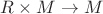$R\times M\to M$ $R\times M\to M$
