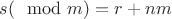 $s(\mod m) = r + nm$