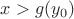 $x>g(y_0)$