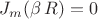 $J_m(\beta\,R)=0$