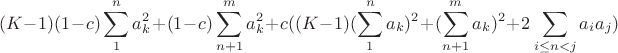 $$(K-1)(1-c)\sum_1^na_k^2+(1-c)\sum_{n+1}^ma_k^2+c((K-1)(\sum_1^na_k)^2+(\sum_{n+1}^ma_k)^2+2\sum_{i\le n<j}a_ia_j)$$