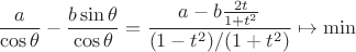 $$
\frac{a}{\cos\theta}-\frac{b\sin{\theta}}{\cos\theta}=\frac{a-b\frac{2t}{1+t^2}}{(1-t^2)/(1+t^2)}\mapsto \min
$$