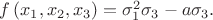 $f\left(x_1,x_2,x_3\right) = \sigma_1^2\sigma_3 - a\sigma_3.$