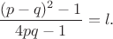 $\dfrac{(p-q)^2-1}{4pq-1}=l.$