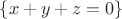 $\{x+y+z=0\}$