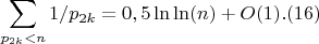 $$\sum_{p_{2k}<n} {1/p_{2k}}=0,5\ln\ln(n)+O(1).(16)$$