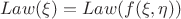 $$
Law(\xi) = Law(f(\xi,\eta))
$$