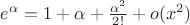 $e^{\alpha}=1+\alpha + \frac{\alpha^2}{2!}+o(x^2)$