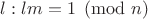 $l: lm=1 \pmod n$