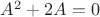 $A^2 + 2 A = 0$