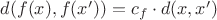 $d(f(x),f(x')) = c_f\cdot d(x,x')$